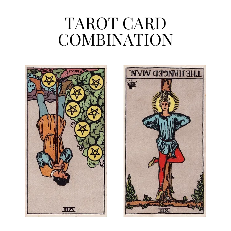 seven of pentacles reversed and the hanged man reversed tarot cards combination meaning