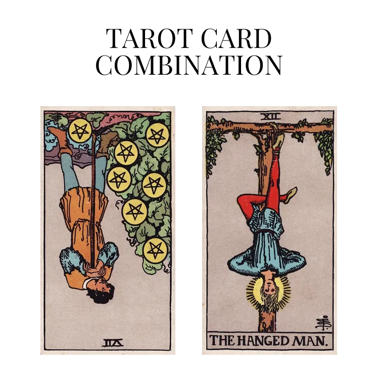 seven of pentacles reversed and the hanged man tarot cards combination meaning