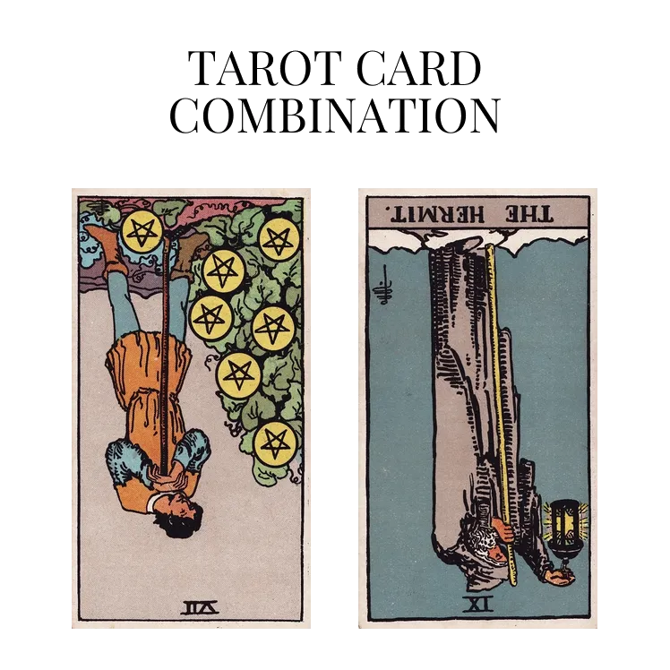 seven of pentacles reversed and the hermit reversed tarot cards combination meaning