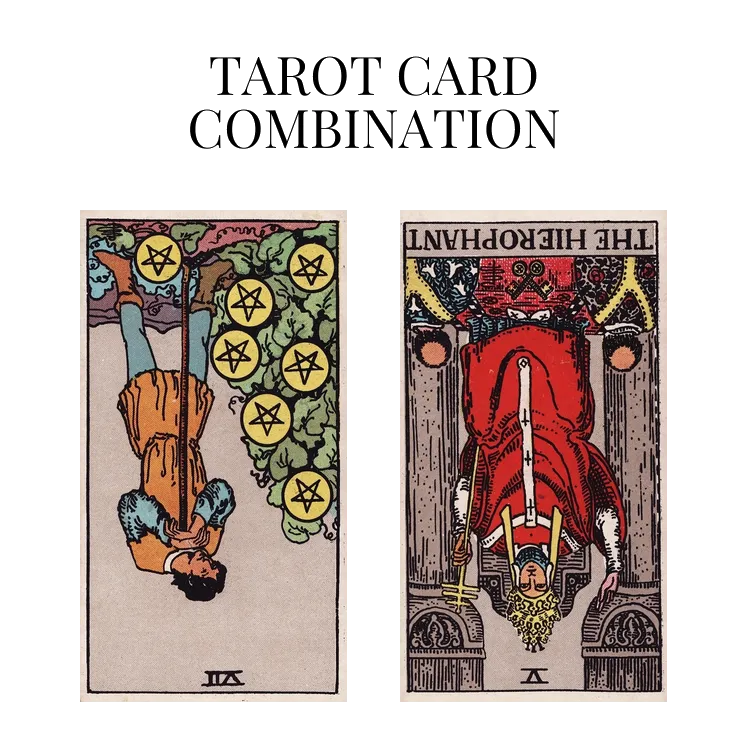 seven of pentacles reversed and the hierophant reversed tarot cards combination meaning