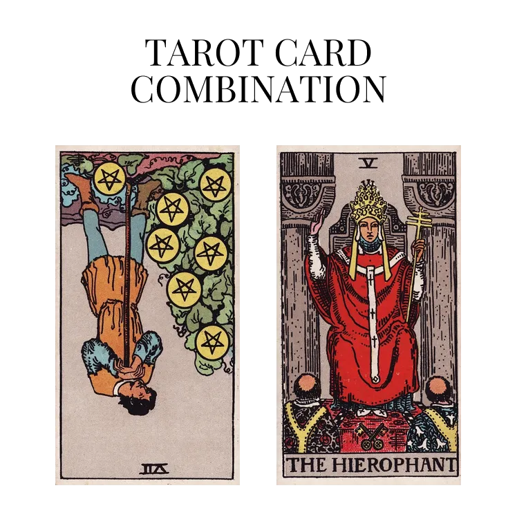 seven of pentacles reversed and the hierophant tarot cards combination meaning