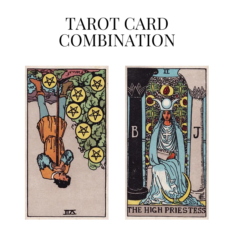 seven of pentacles reversed and the high priestess tarot cards combination meaning