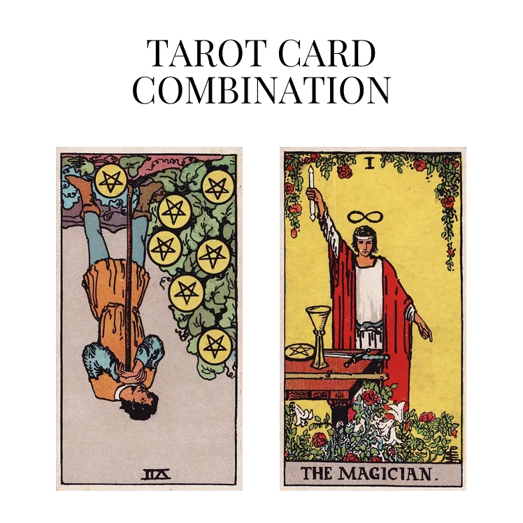 seven of pentacles reversed and the magician tarot cards combination meaning