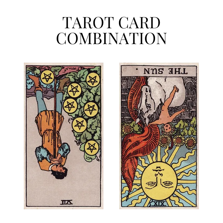 seven of pentacles reversed and the sun reversed tarot cards combination meaning