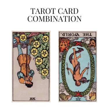 seven of pentacles reversed and the world reversed tarot cards combination meaning