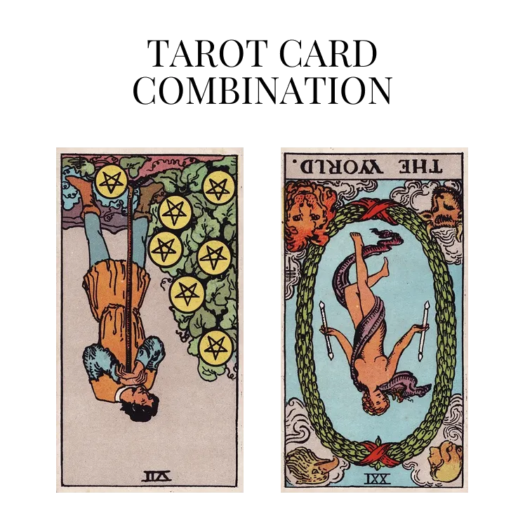 seven of pentacles reversed and the world reversed tarot cards combination meaning
