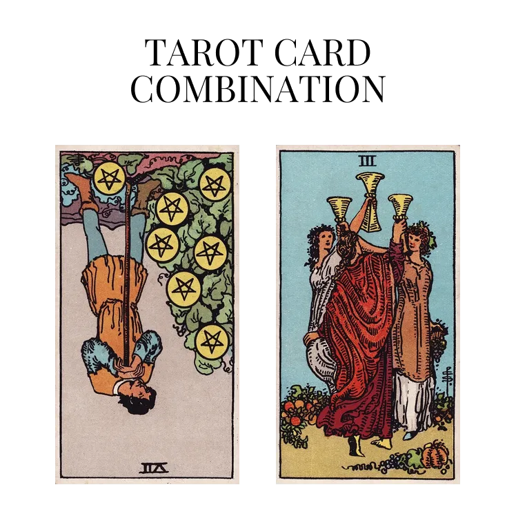 seven of pentacles reversed and three of cups tarot cards combination meaning