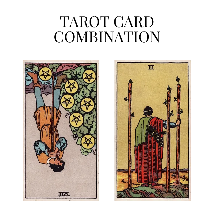seven of pentacles reversed and three of wands tarot cards combination meaning