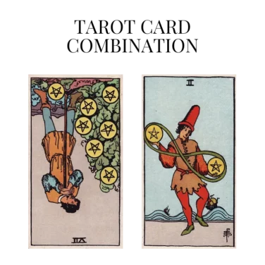 seven of pentacles reversed and two of pentacles tarot cards combination meaning