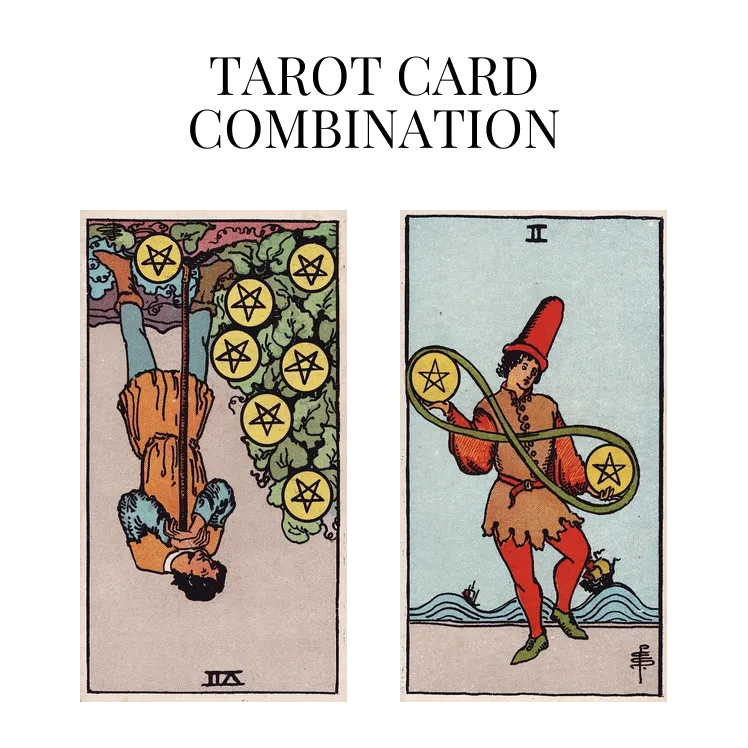 seven of pentacles reversed and two of pentacles tarot cards combination meaning