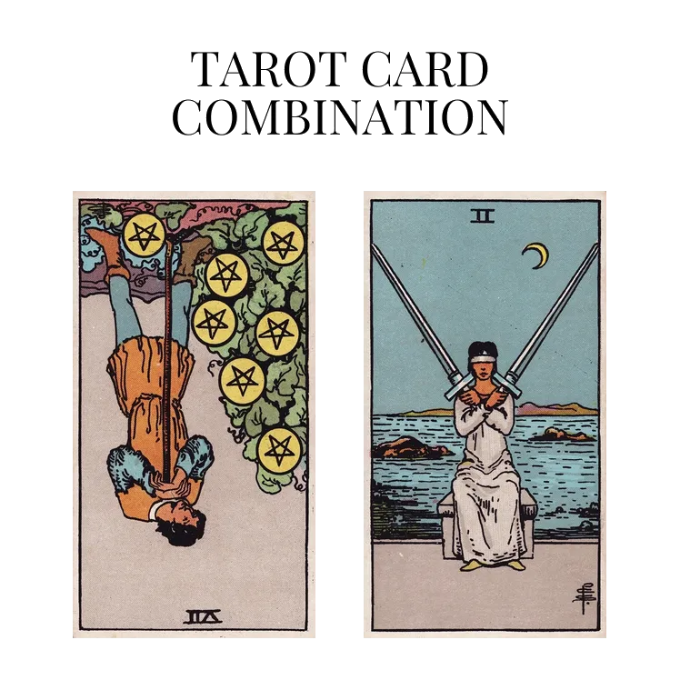 seven of pentacles reversed and two of swords tarot cards combination meaning