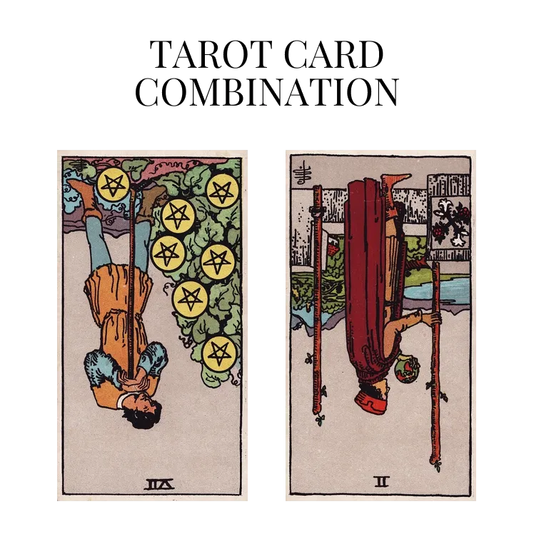 seven of pentacles reversed and two of wands reversed tarot cards combination meaning