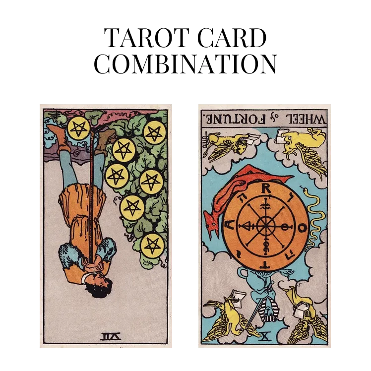 seven of pentacles reversed and wheel of fortune reversed tarot cards combination meaning