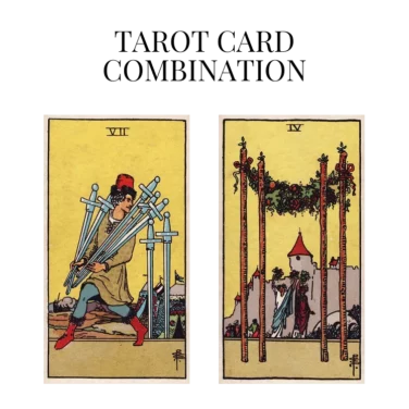 seven of swords and four of wands tarot cards combination meaning