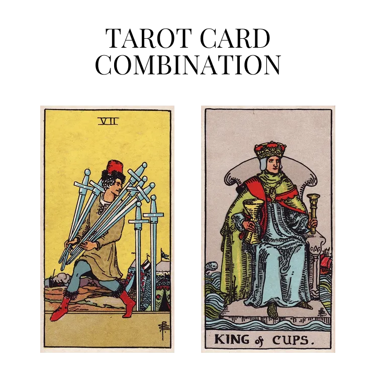 seven of swords and king of cups tarot cards combination meaning