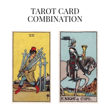 seven of swords and knight of cups tarot cards combination meaning