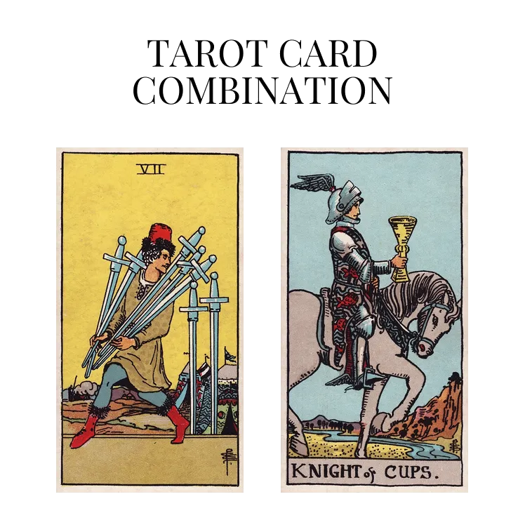 seven of swords and knight of cups tarot cards combination meaning