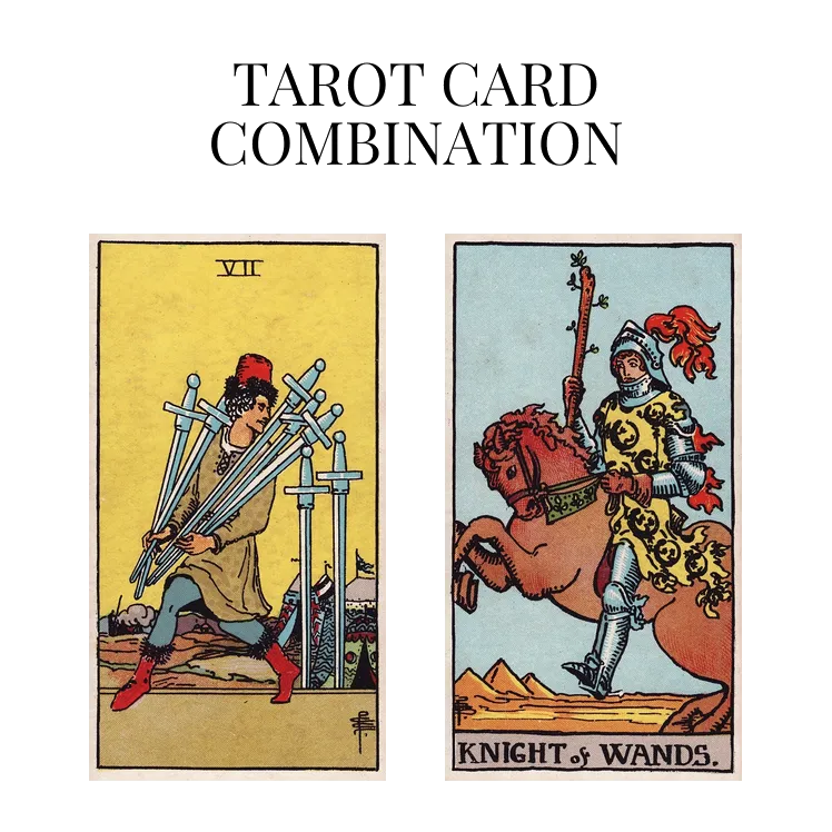 seven of swords and knight of wands tarot cards combination meaning