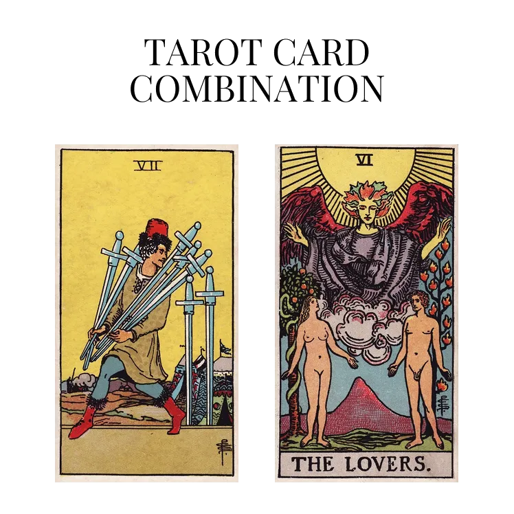 seven of swords and the lovers tarot cards combination meaning