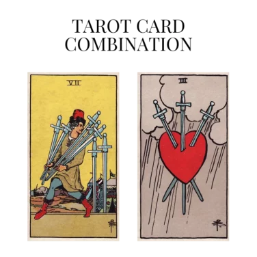 seven of swords and three of swords tarot cards combination meaning