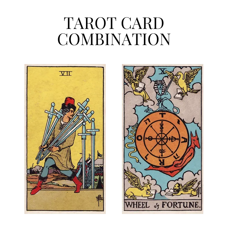 seven of swords and wheel of fortune tarot cards combination meaning