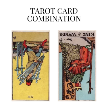 seven of swords reversed and king of wands reversed tarot cards combination meaning