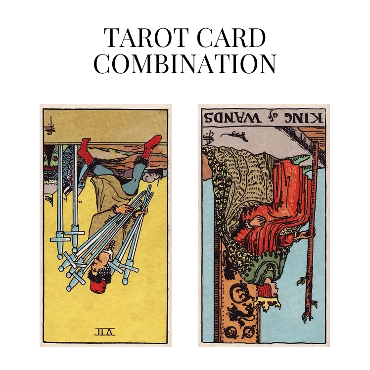 seven of swords reversed and king of wands reversed tarot cards combination meaning