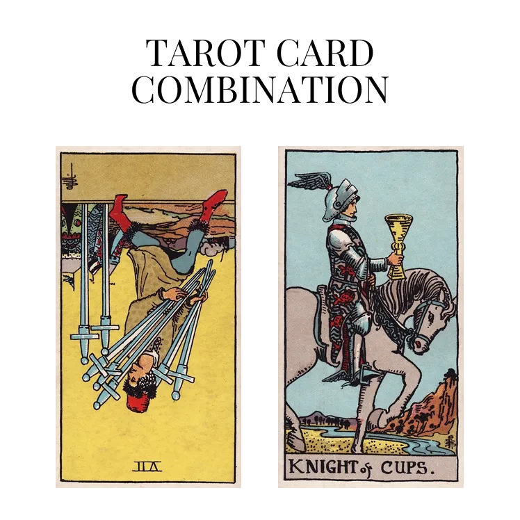 seven of swords reversed and knight of cups tarot cards combination meaning