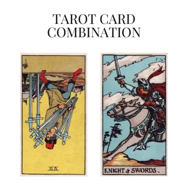 seven of swords reversed and knight of swords tarot cards combination meaning