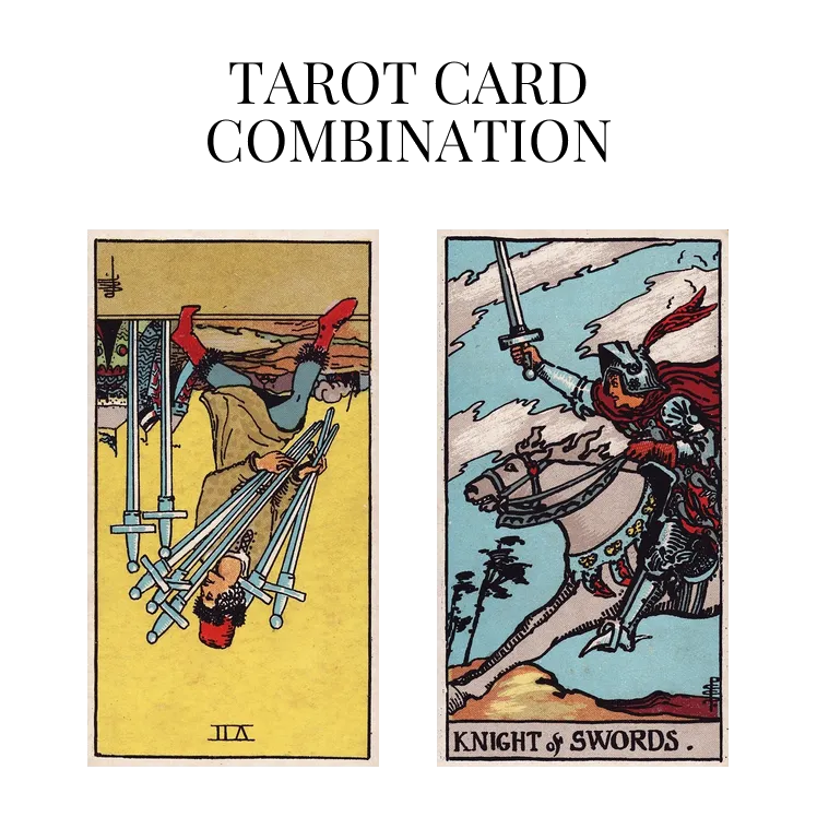 seven of swords reversed and knight of swords tarot cards combination meaning