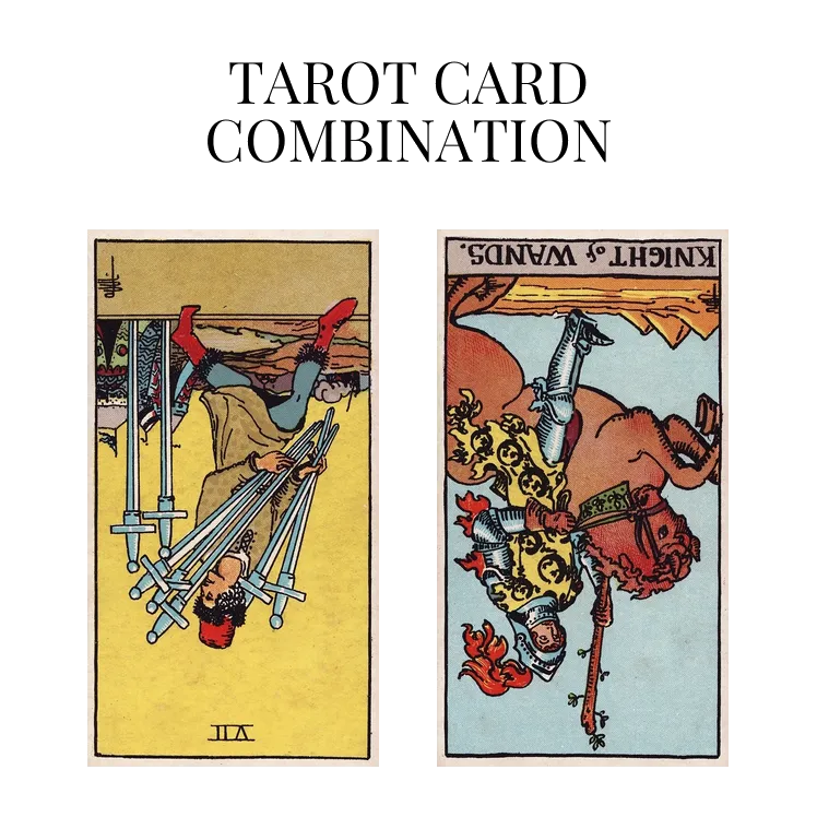 seven of swords reversed and knight of wands reversed tarot cards combination meaning
