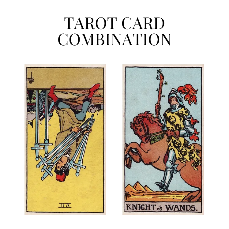 seven of swords reversed and knight of wands tarot cards combination meaning