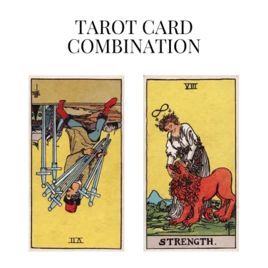 seven of swords reversed and strength tarot cards combination meaning