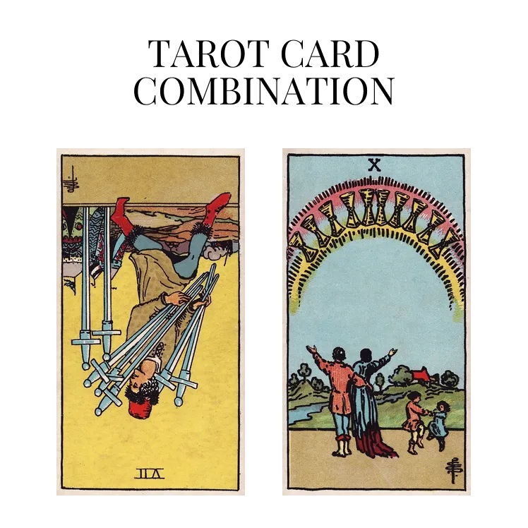seven of swords reversed and ten of cups tarot cards combination meaning