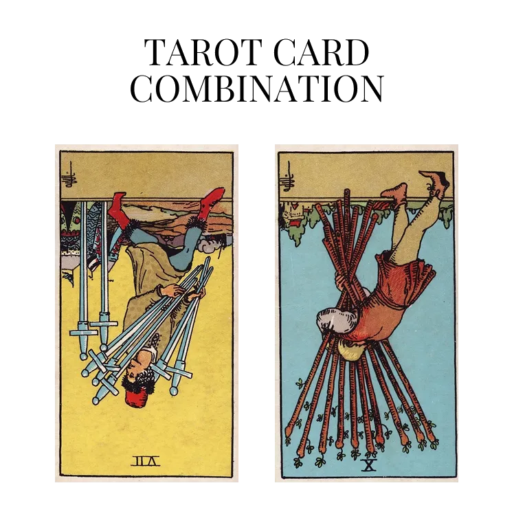 seven of swords reversed and ten of wands reversed tarot cards combination meaning