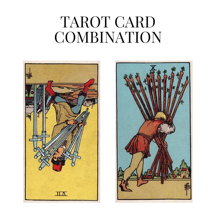 seven of swords reversed and ten of wands tarot cards combination meaning