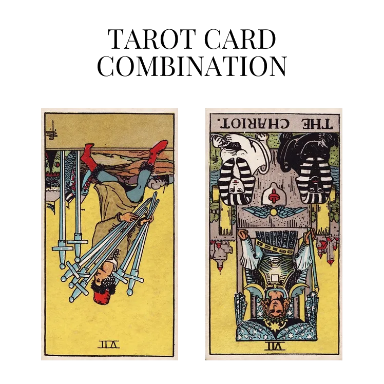 seven of swords reversed and the chariot reversed tarot cards combination meaning