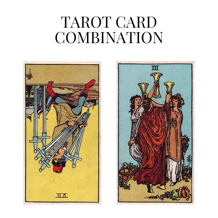 seven of swords reversed and three of cups tarot cards combination meaning