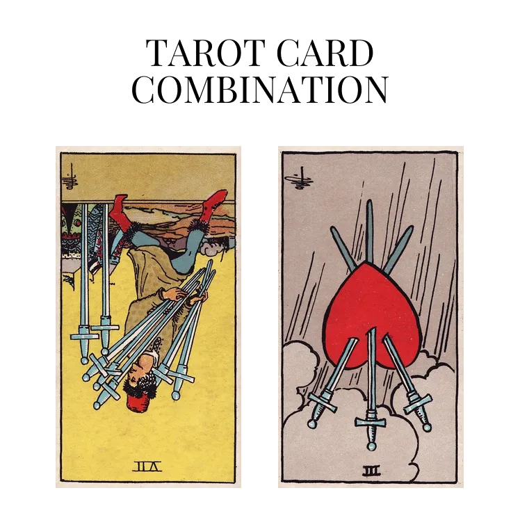 seven of swords reversed and three of swords reversed tarot cards combination meaning