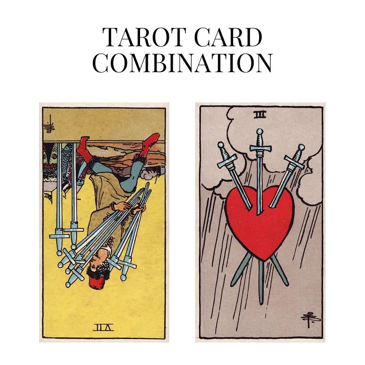 seven of swords reversed and three of swords tarot cards combination meaning