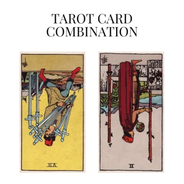 seven of swords reversed and two of wands reversed tarot cards combination meaning