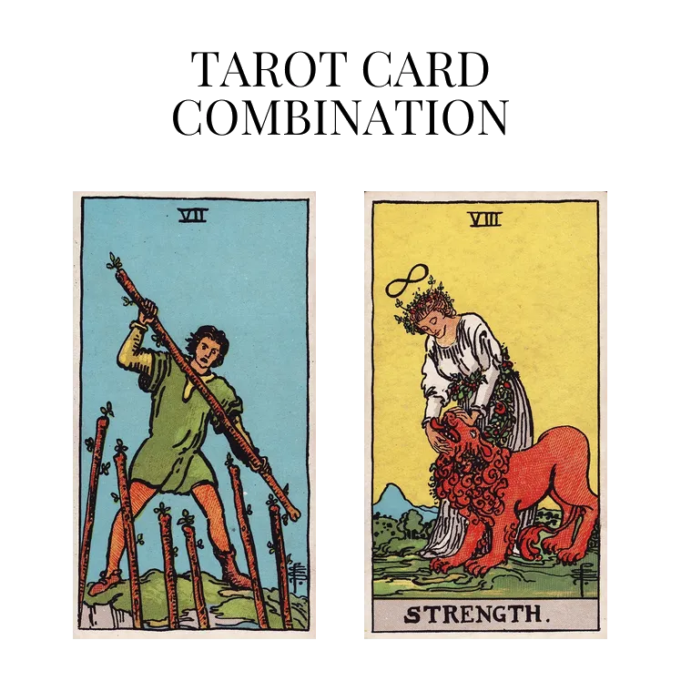 seven of wands and strength tarot cards combination meaning