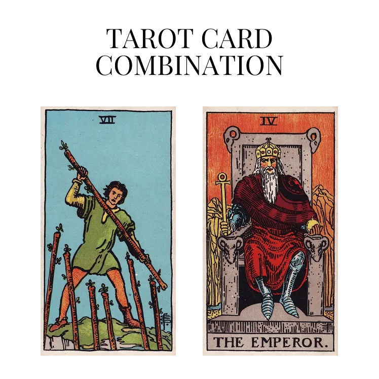 seven of wands and the emperor tarot cards combination meaning