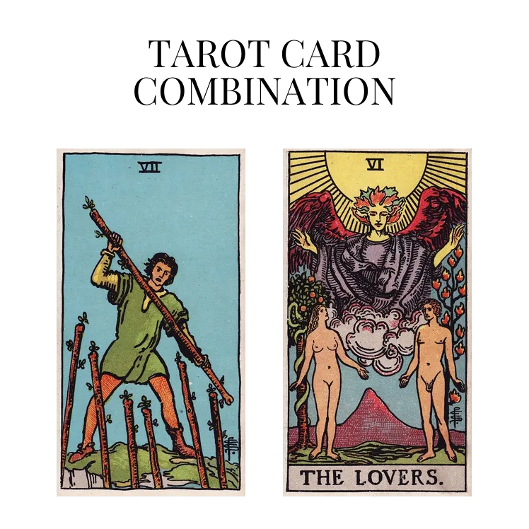 seven of wands and the lovers tarot cards combination meaning