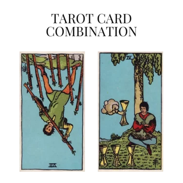 seven of wands reversed and four of cups tarot cards combination meaning