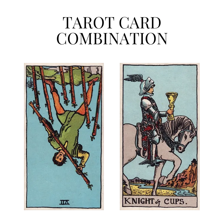 seven of wands reversed and knight of cups tarot cards combination meaning