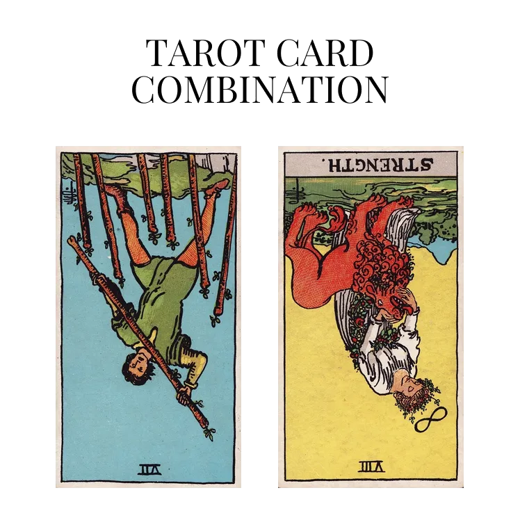 seven of wands reversed and strength reversed tarot cards combination meaning
