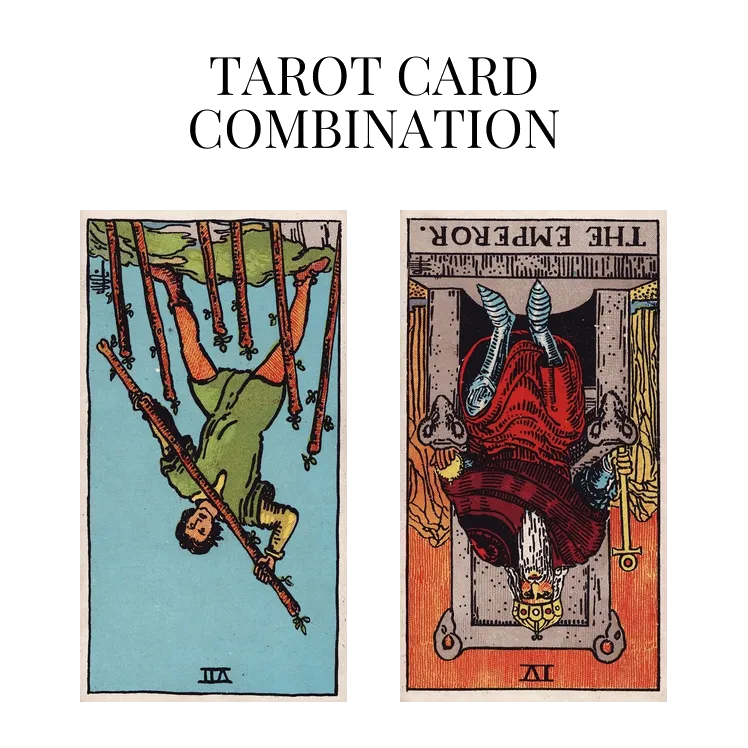 seven of wands reversed and the emperor reversed tarot cards combination meaning