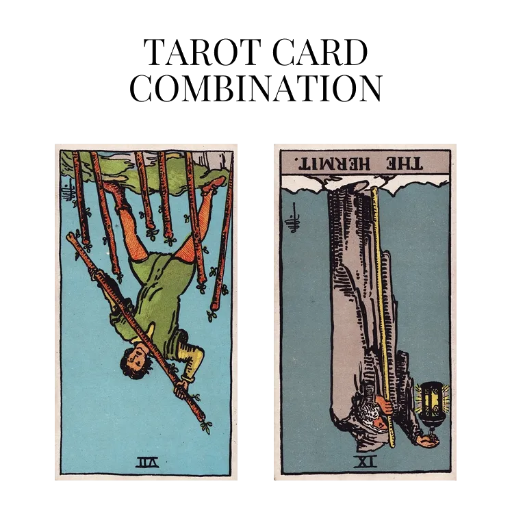 seven of wands reversed and the hermit reversed tarot cards combination meaning