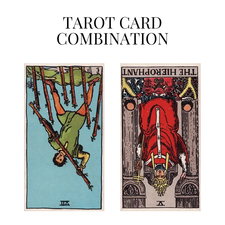 seven of wands reversed and the hierophant reversed tarot cards combination meaning